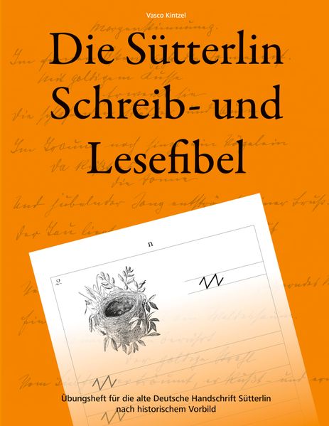 Vasco Kintzel Kintzel Die Sütterlin Schreib- und Lesefibel - Übungsheft für die alte Deutsche Handschrift nach historischem Vorbild
