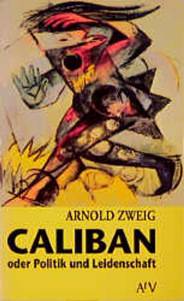 Arnold Zweig Zweig Caliban oder Politik und Leidenschaft