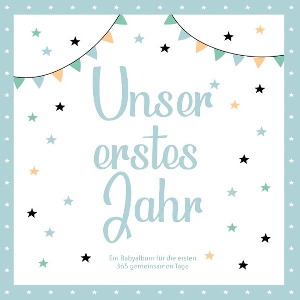 Alexandra Lehm Lehm Das erste Jahr mit Baby - Ein Babyalbum für die ersten 365 gemeinsamen Tage zum Ausfüllen