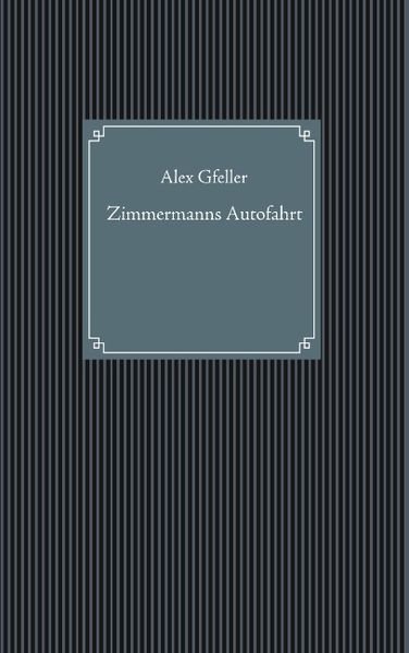 Alex Gfeller Gfeller Zimmermanns Autofahrt