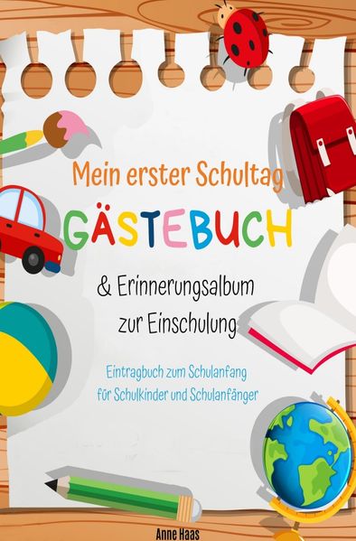 Anne Haas Haas Mein erster Schultag: Gästebuch & Erinnerungsalbum zur Einschulung Eintragbuch zum Schulanfang für Schulkinder und Schulanfänger