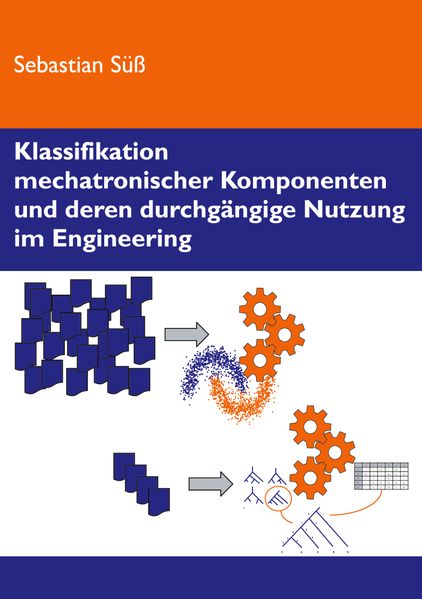 Sebastian Süß Süß Klassifikation mechatronischer Komponenten und deren durchgängige Nutzung im Engineering