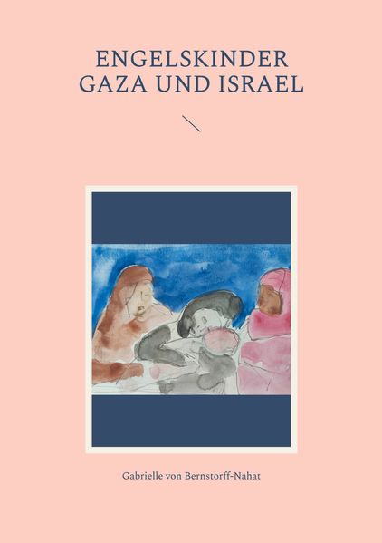 Gabrielle von Bernstorff-Nahat von Bernstorff-Nahat Engelskinder Gaza und Israel