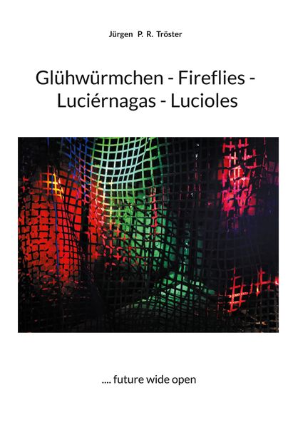 Jürgen P. R. Tröster Tröster Glühwürmchen - Fireflies - Luciérnagas - Lucioles