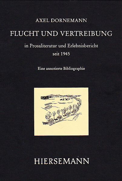 Axel Dornemann Dornemann Flucht und Vertreibung aus den ehemaligen deutschen Ostgebieten in Prosaliteratur und Erlebnisbericht seit 1945