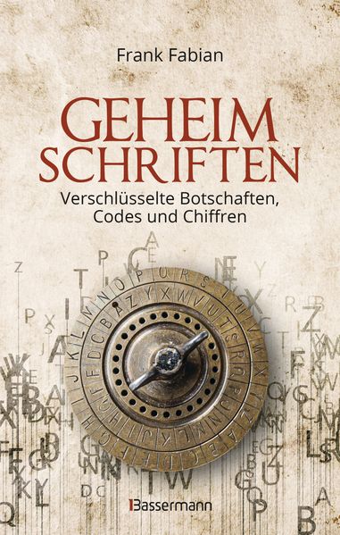 Frank Fabian Fabian Geheimschriften. Die verschlüsselte Kommunikation der Geheimdienste, Geheimbünde, Wirtschaft und des organisierten Verbrechens