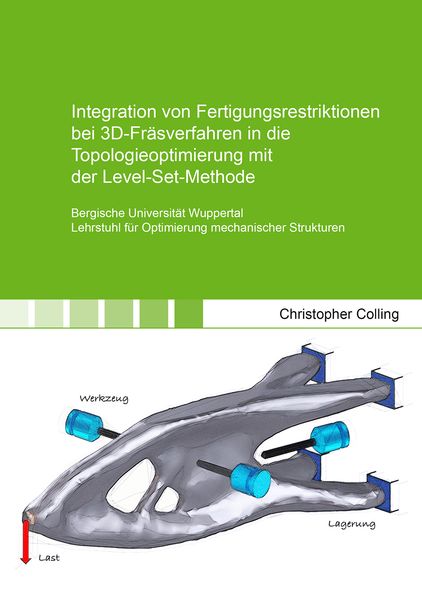 Christopher Colling Colling Integration von Fertigungsrestriktionen bei 3D-Fräsverfahren in die Topologieoptimierung mit der Level-Set-Methode