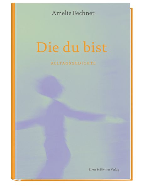 Amelie Fechner Fechner Die du bist