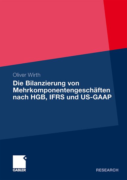 Oliver Wirth Wirth Die Bilanzierung von Mehrkomponentengeschäften nach HGB, IFRS und US-GAAP