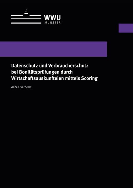 Alice Overbeck Overbeck Datenschutz und Verbraucherschutz bei Bonitätsprüfungen durch Wirtschaftsauskunfteien mittels Scoring