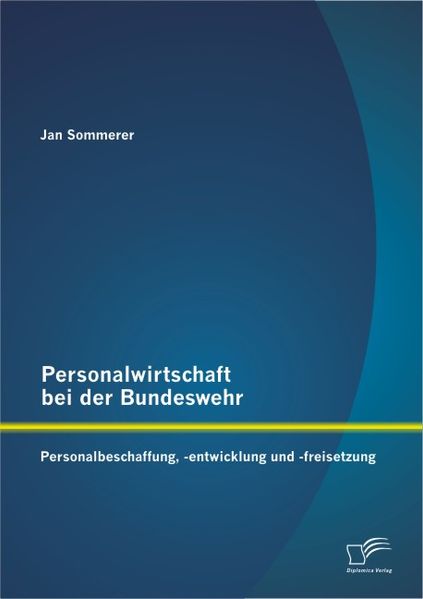 Jan Sommerer Sommerer Personalwirtschaft bei der Bundeswehr: Personalbeschaffung, -entwicklung und -freisetzung