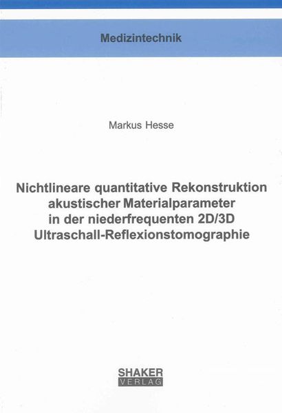 Markus Hesse Hesse Nichtlineare quantitative Rekonstruktion akustischer Materialparameter in der niederfrequenten 2D/3D Ultraschall-Reflexionstomographie