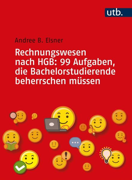 Andree B. Elsner Elsner Rechnungswesen nach HGB: 99 Aufgaben, die Bachelorstudierende beherrschen müssen