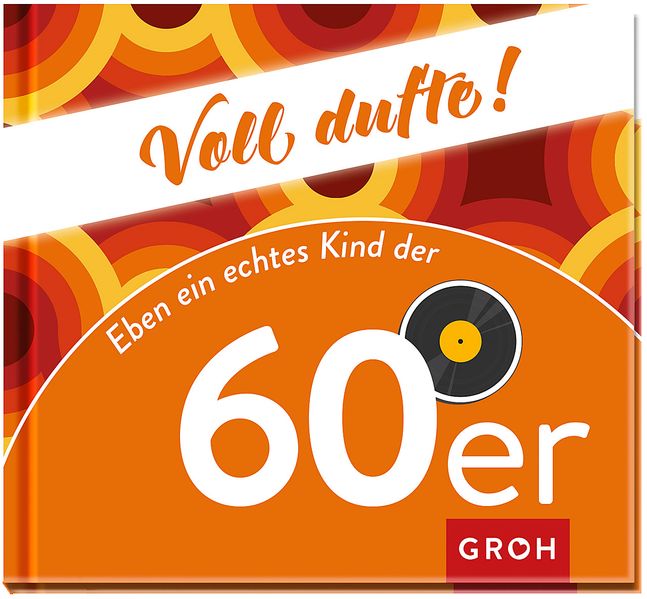  Groh Redaktionsteam Voll dufte: Eben ein echtes Kind der 60er
