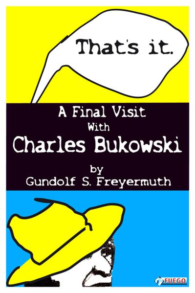 Gundolf S. Freyermuth Freyermuth That's It. A Final Visit With Charles Bukowski