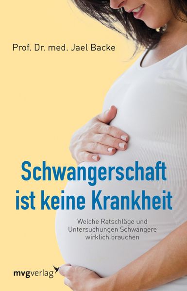 Jael Backe Backe Schwangerschaft ist keine Krankheit