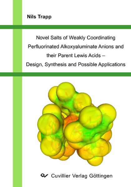 Nils Trapp Trapp Novel Salts of Weakly Coordinating Perfluorinated Alkoxyaluminate Anions and their Parent Lewis Acids - Design, Synthesis and Possible Applications