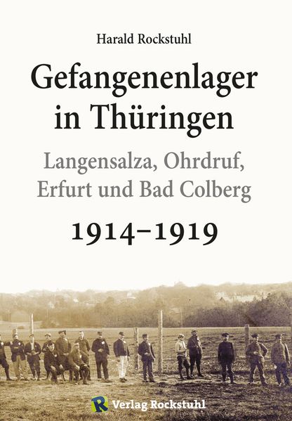 Harald Rockstuhl Rockstuhl Gefangenenlager in Thüringen 1914–1919