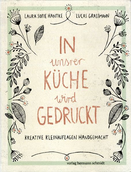Laura Sofie Hantke Lucas Grassmann Hantke In unsrer Küche wird gedruckt
