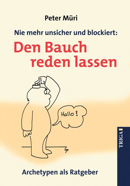 Peter Müri Müri Nie mehr unsicher und blockiert: Den Bauch reden lassen