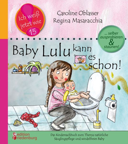 Caroline Oblasser Oblasser Baby Lulu kann es schon! Das Kindersachbuch zum Thema natürliche Säuglingspflege und windelfreies Baby