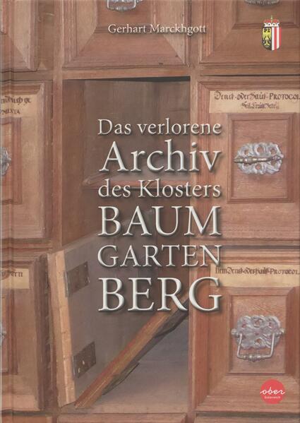 Gerhart Marckhgott Oberösterr. Landesarchiv Das verlorene Archiv des Klosters Baumgartenberg