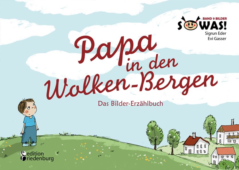 Sigrun Eder Eder Papa in den Wolken-Bergen - Das Bilder-Erzählbuch für Kinder, die einen geliebten Menschen verloren haben (SOWAS! Band 9 BILDER)