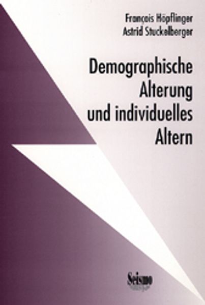 François Höpflinger Astrid Stuckelberger Höpflinger Demographische Alterung und individuelles Altern