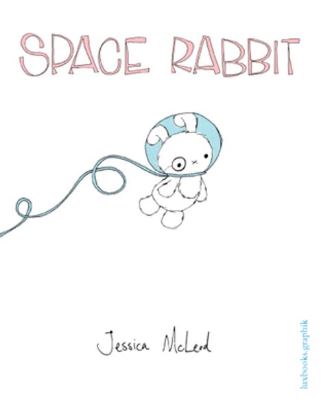 Jessica McLeod McLeod Space Rabbit oder Von der Traurigkeit weltraumreisender Hasen