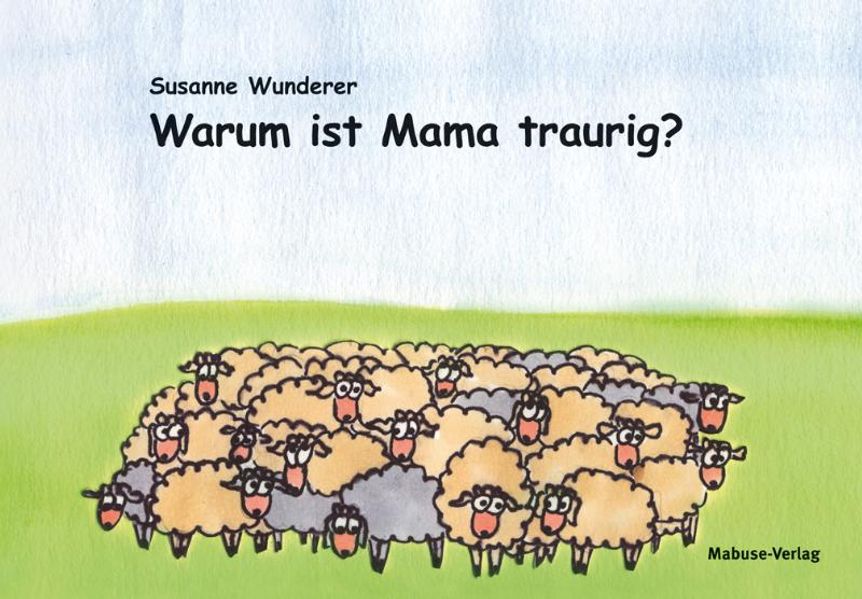 Susanne Wunderer Wunderer Warum ist Mama traurig?