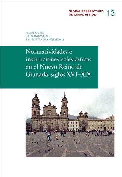  Mejía Normatividades e instituciones eclesiásticas en el Nuevo Reine de Granada, siglos XVI-XIX