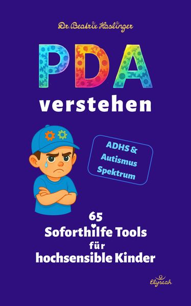 Beatrix Haslinger Haslinger PDA verstehen - 65 Soforthilfe Tools für hochsensible Kinder
