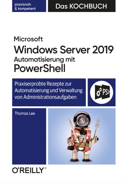 Thomas Lee Lee Microsoft Windows Server 2019 Automatisierung mit PowerShell – Das Kochbuch
