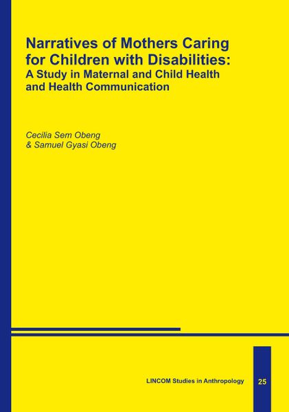 Cecilia Sem Obeng Samuel Gyasi Obeng Obeng Narratives of Mothers Caring for Children with Disabilities: A Study in Maternal and Child Health and Health Communication