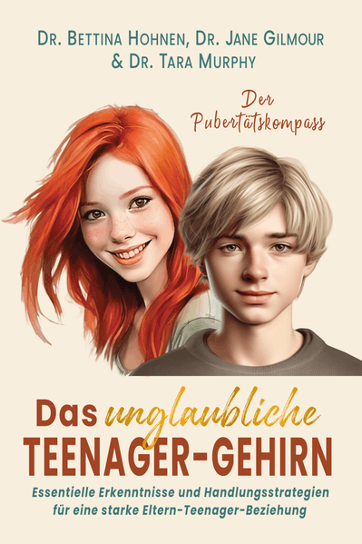 Bettina Dr. Hohnen Jane Dr. Gilmour Tara Dr. Murphy Dr. Hohnen Das unglaubliche TEENAGER-GEHIRN
