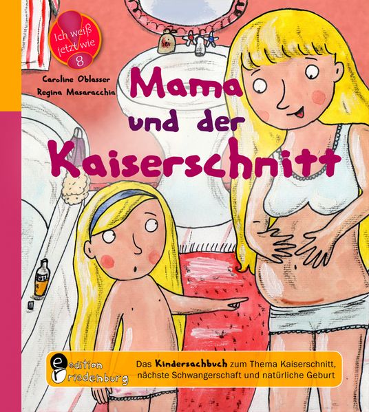 Caroline Oblasser Oblasser Mama und der Kaiserschnitt - Das Kindersachbuch zum Thema Kaiserschnitt, nächste Schwangerschaft und natürliche Geburt