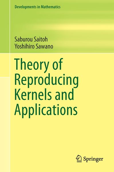Saburou Saitoh Yoshihiro Sawano Saitoh Theory of Reproducing Kernels and Applications
