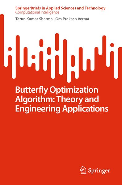 Tarun Kumar Sharma Om Prakash Verma Sharma Butterfly Optimization Algorithm: Theory and Engineering Applications