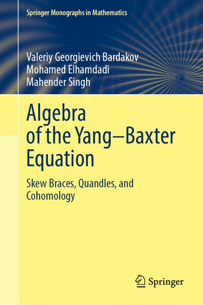 Valeriy Georgievich Bardakov Mohamed Elhamdadi Mahender Singh Bardakov Algebra of the Yang–Baxter Equation