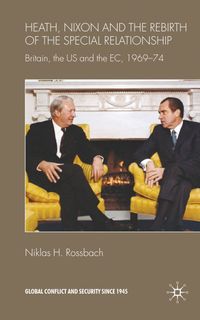 Buch Cover Heath, Nixon and the Rebirth of the Special Relationship