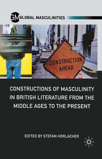 Buch Cover Constructions of Masculinity in British Literature from the Middle Ages to the Present