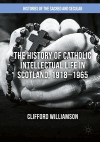 Buch Cover The History of Catholic Intellectual Life in Scotland, 1918–1965