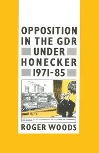 Buch Cover Opposition in the GDR under Honecker, 1971–85
