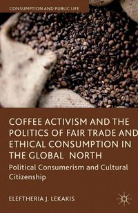 Buch Cover Coffee Activism and the Politics of Fair Trade and Ethical Consumption in the Global North