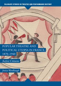Buch Cover Popular Theatre and Political Utopia in France, 1870—1940