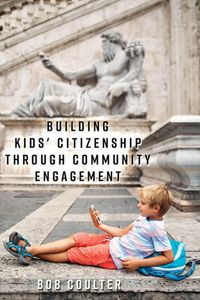 Buch Cover Building Kids' Citizenship Through Community Engagement