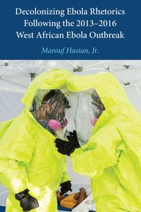 Buch Cover Decolonizing Ebola Rhetorics Following the 2013–2016 West African Ebola Outbreak