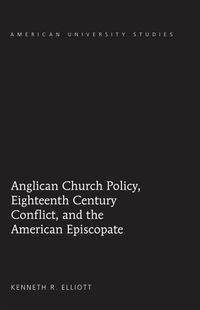Buch Cover Anglican Church Policy, Eighteenth Century Conflict, and the American Episcopate