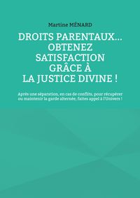Buch Cover Droits parentaux... obtenez satisfaction grâce à la Justice Divine !