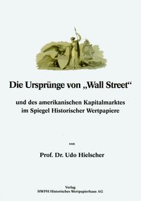 Buch Cover Die Ursprünge von "Wall Street" und des amerikanischen Kapitalmarktes im Spiegel Historischer Wertpapiere